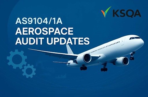 Understanding AS9104/1A:2022 Updates and Their Impact on Aerospace Quality  Management Systems 