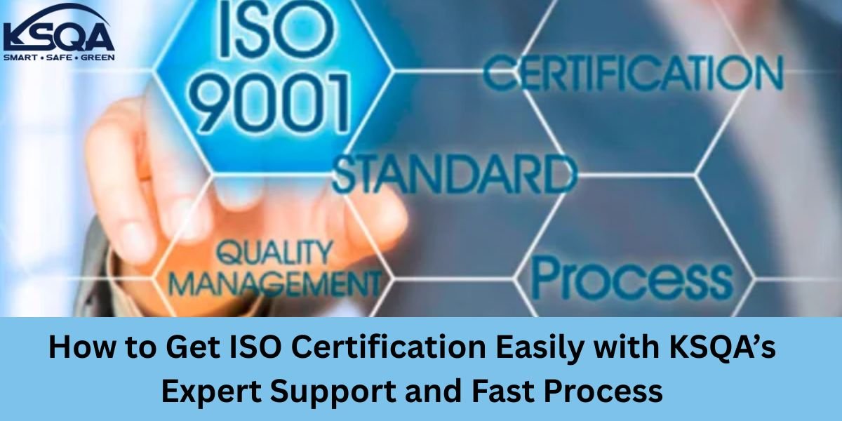 How to Get ISO Certification Easily with KSQA s Expert Support